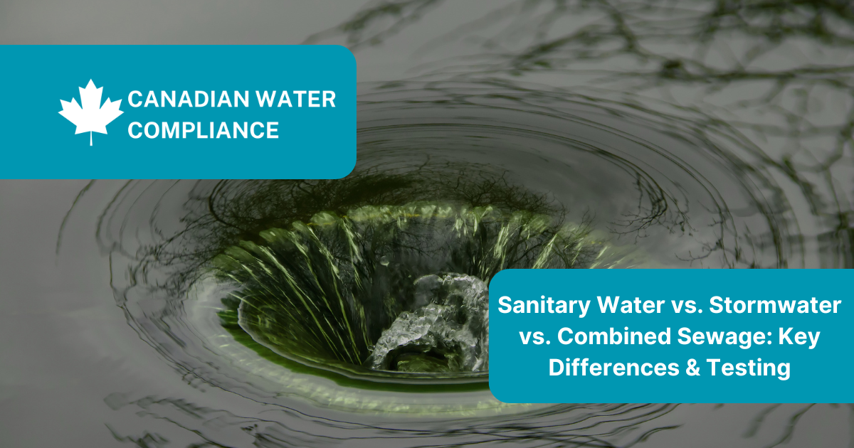 Sanitary Water vs. Stormwater vs. Combined Sewage: Key Differences & Testing